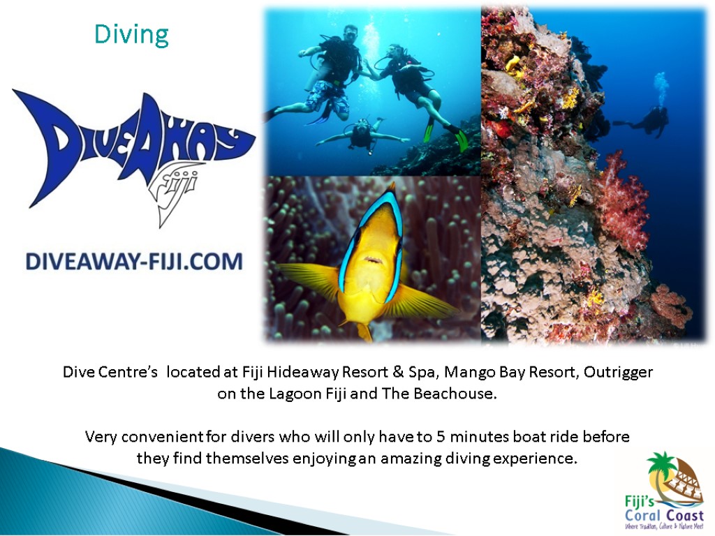 Dive Centre’s located at Fiji Hideaway Resort & Spa, Mango Bay Resort, Outrigger on